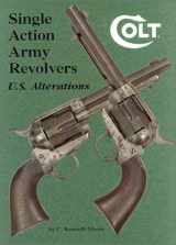 9780917218859-091721885X-Colt Single Action Army Revolvers - U.S. Alterations