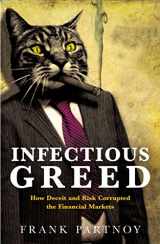 9781861974389-1861974388-Infectious Greed - How Deceit and Risk Corrupted the Financial Markets