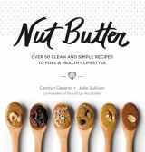 9781449499488-1449499481-Nut Butter: Over 50 Clean and Simple Recipes to Fuel a Healthy Lifestyle