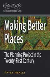 9780230200562-0230200567-Making Better Places: The Planning Project in the Twenty-First Century (Planning, Environment, Cities, 14)