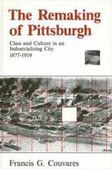 9780873957793-0873957792-The Remaking of Pittsburgh: Class and Culture in an Industrializing City 1877-1919 (Suny Series in American Social History)