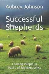 9781730978586-1730978584-Successful Shepherds: Leading People in Paths of Righteousness