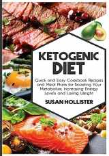 9781981214334-198121433X-Ketogenic Diet: Quick and Easy Cookbook Recipes and Meal Plans for Boosting Your Metabolism, Increasing Energy Levels and Losing Weight (Easy to Make ... Increased Energy, Losing Weight and Eating)