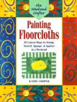 9781579901349-1579901344-The Weekend Crafter: Painting Floorcloths: 20 Canvas Rugs to Stamp, Stencil, Sponge, and Spatter in a Weekend