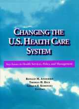 9780787902247-0787902241-Changing the U.S. Health Care System: Key Issues in Health Services, Policy, and Management