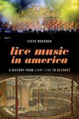 9780197570548-0197570542-Live Music in America: A History from Jenny Lind to Beyoncé