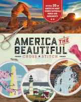 9780760372272-0760372276-America the Beautiful Cross Stitch: Stitch 30 of America's Most Iconic National Parks and Monuments