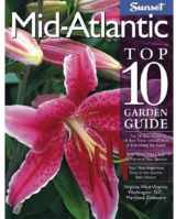 9780376035325-0376035323-Mid-Atlantic Top 10 Garden Guide: The 10 Best Roses, 10 Best Trees--the 10 Best of Everything You Need - The Plants Most Likely to Thrive in Your ... Virginia, West Virginia, Washington, D.C.,...