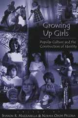 9780820440217-0820440213-Growing Up Girls: Popular Culture and the Construction of Identity