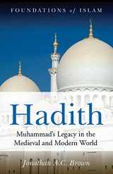 9781851686636-1851686630-Hadith: Muhammad's Legacy in the Medieval and Modern World (Foundations of Islam)