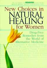 9781579541293-1579541291-New Choices in Natural Healing for Women: Drug-Free Remedies from the World of Alternative Medicine