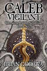 9780991143412-0991143418-Caleb Vigilant (Chronicles of the Nephilim)