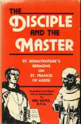 9780819908421-0819908428-The disciple and the master: St. Bonaventure's sermons on St. Francis of Assisi