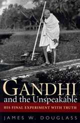 9781626980334-1626980330-Gandhi and the Unspeakable: His Final Experiment with Truth