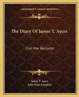 9781163147610-1163147613-The Diary Of James T. Ayers: Civil War Recruiter