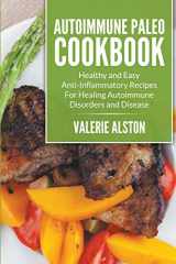 9781681274720-1681274728-Autoimmune Paleo Cookbook: Healthy and Easy Anti-Inflammatory Recipes For Healing Autoimmune Disorders and Disease