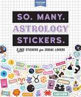 9781523520046-1523520043-So. Many. Astrology Stickers.: 2,565 Stickers for Zodiac Lovers (Pipsticks+Workman)