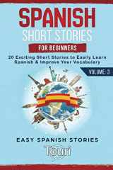 9781953149022-1953149022-Spanish Short Stories for Beginners: 20 Exciting Short Stories to Easily Learn Spanish & Improve Your Vocabulary (Spanish Language Learning)