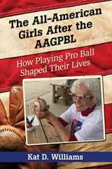 9780786472352-0786472359-The All-American Girls After the AAGPBL: How Playing Pro Ball Shaped Their Lives