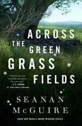 9781250213594-1250213592-Across the Green Grass Fields (Wayward Children, 6)