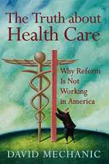 9780813543529-0813543525-The Truth About Health Care: Why Reform is Not Working in America (Critical Issues in Health and Medicine)