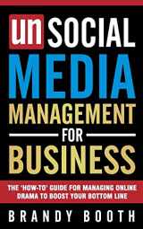 9781548450243-1548450243-Unsocial Media Management for Business: The 'How-to' Guide For Managing Online Drama To Boost Your Bottom Line