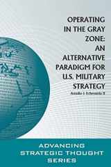9781693080074-1693080079-Operating in the Gray Zone: An Alternative Paradigm for U.S. Military Strategy