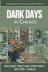 9781940773742-1940773741-Dark Days In Chicago: The Rehabilitation of an Urban Street Terrorist
