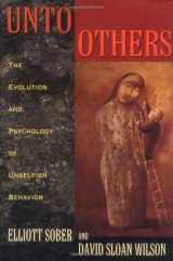 9780674930469-0674930460-Unto Others: The Evolution and Psychology of Unselfish Behavior