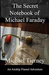 9781545103043-1545103046-The Secret Notebook of Michael Faraday: An Airship Flamel Adventure