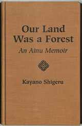 9780813317076-081331707X-Our Land Was A Forest: An Ainu Memoir (Transitions : Asia and Asian America)