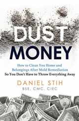 9780979468544-097946854X-Dust Money: How to clean your home and belongings after mold remediation so you don't have to throw everything away