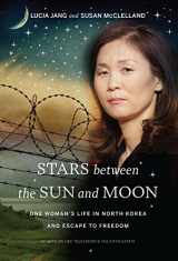 9781771620352-1771620358-Stars between the Sun and Moon: One Woman's Life in North Korea and Escape to Freedom