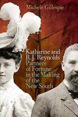 9780820347226-0820347221-Katharine and R. J. Reynolds: Partners of Fortune in the Making of the New South