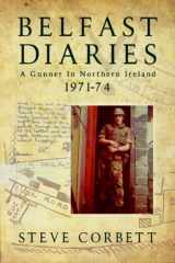 9781909384071-1909384070-Belfast Diaries: A Gunner In Northern Ireland 1971-74