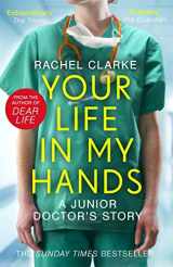 9781789463651-1789463653-Your Life In My Hands - a Junior Doctor's Story: From the Sunday Times bestselling author of Dear Life