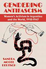 9780822947813-0822947811-Gendering Anti-facism: Women Activism in Argentina and the World, 1918-1947 (Pitt Latin American Series)