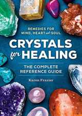 9781623156756-1623156750-Crystals for Healing: The Complete Reference Guide With Over 200 Remedies for Mind, Heart & Soul