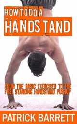 9781475001952-1475001959-How To Do A Handstand: From The Basic Exercises To The Free Standing Handstand Pushup