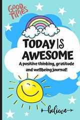9781678550837-1678550833-Today Is Awesome - A Positive Thinking, Gratitude And Wellbeing Journal For Kids: A Daily 5 minute Journal For Children To Promote Mindfulness, ... Boost Happiness! (Positive Mindset Journals)