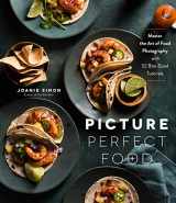 9781645672555-1645672557-Picture Perfect Food: Master the Art of Food Photography with 52 Bite-Sized Tutorials