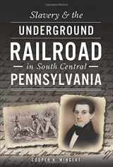 9781467119733-1467119733-Slavery & the Underground Railroad in South Central Pennsylvania (American Heritage)