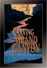 9780938216827-0938216821-Carving Grand Canyon: Evidence, Theories, and Mystery