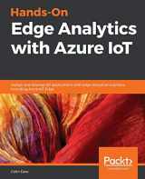 9781838829902-1838829903-Hands-On Edge Analytics with Azure IoT: Design and develop IoT applications with edge analytical solutions including Azure IoT Edge