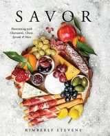 9781604642322-1604642327-Savor- Entertaining with Charcuterie, Cheese Spreads, and More