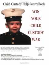 9781587470844-1587470845-Win Your Child Custody War: Child Custody Help Source Book--A How-To System for People Serious About the Welfare of Their Child (11th Edition)