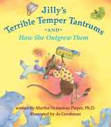 9780983866411-0983866414-Jilly's Terrible Temper Tantrums: And How She Outgrew Them