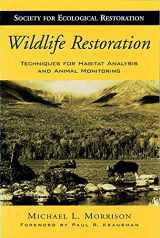 9781559639378-1559639377-Wildlife Restoration: Techniques for Habitat Analysis and Animal Monitoring (Volume 1) (The Science and Practice of Ecological Restoration Series)