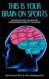 9781608448647-1608448649-This is Your Brain on Sports: Beating Blocks, Slumps and Performance Anxiety for Good!