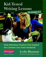 9780325041667-0325041660-Kid-Tested Writing Lessons for Grades 3-6: Daily Workshop Practices That Support the Common Core State Standards